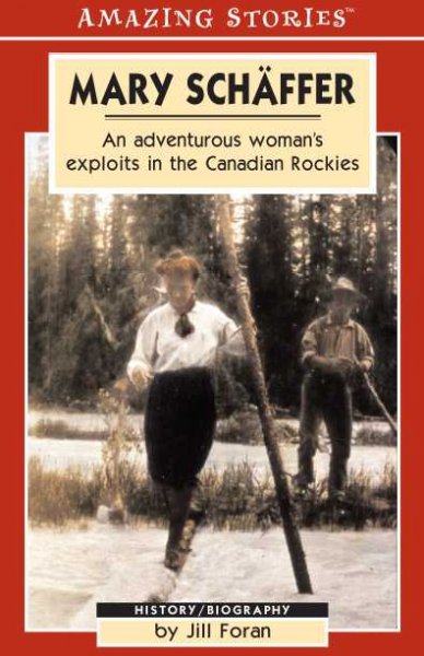 Mary Schaffer:  an adventurous woman's exploits in the Canadian Rockies.