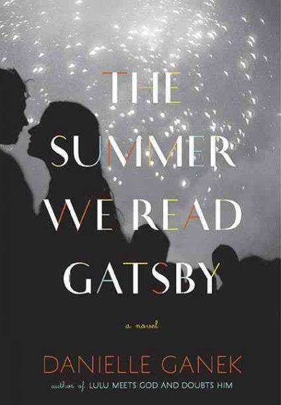 The summer we read Gatsby : a novel / Danielle Ganek.