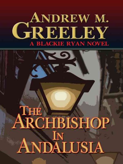 The archbishop in Andalusia / Andrew M. Greeley.