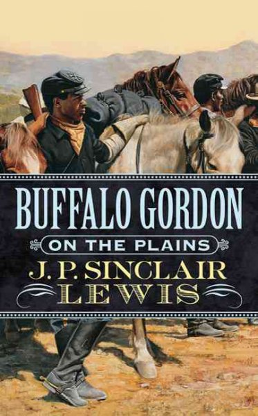 Buffalo Gordon on the plains / J.P. Sinclair Lewis.