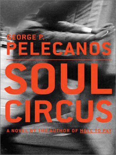Soul circus / George P. Pelecanos.