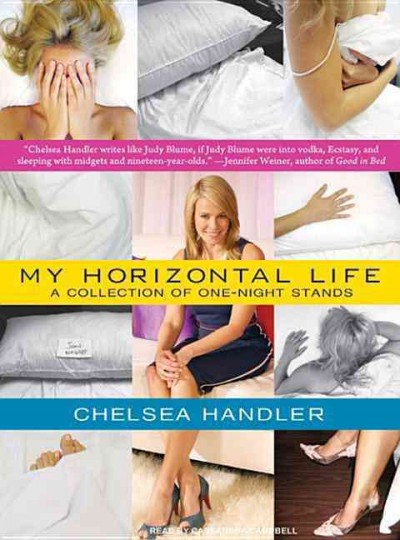 My horizontal life [sound recording] : a collection of one-night stands / Chelsea Handler.
