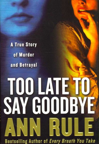 Too late to say goodbye: a true story of murder and betrayal.