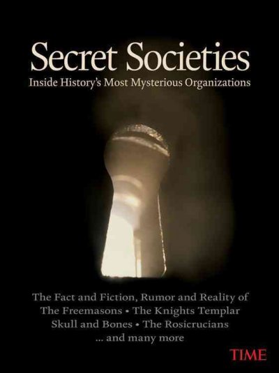 Secret societies : [inside history's most mysterious organizations] / Time ; [editor, Kelly Knauer].