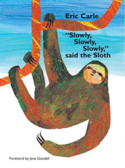 "Slowly, slowly, slowly," said the sloth / Eric Carle.