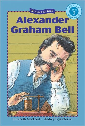 Alexander Graham Bell / written by Elizabeth MacLeod ; illustrated by Andrej Krystoforski.