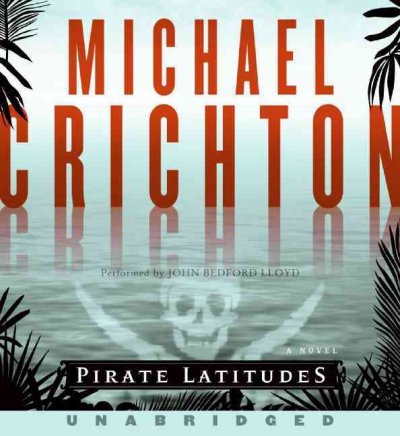 Pirate latitudes [sound recording] : a novel / Michael Crichton.