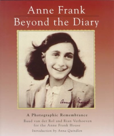 Anne Frank, beyond the diary : a photographic remembrance / by Ruud van der Rol and Rian Verhoeven in association with the Anne Frank House ; translated by Tony Langham and Plym Peters ; with an introduction by Anna Quindlen.