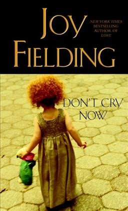 Don't cry now : a novel / by Joy Fielding.