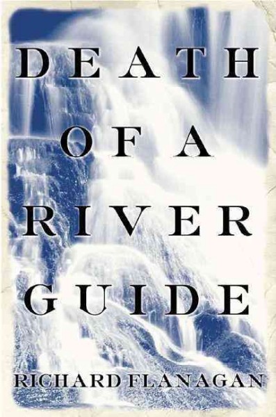 Death of a river guide / Richard Flanagan.