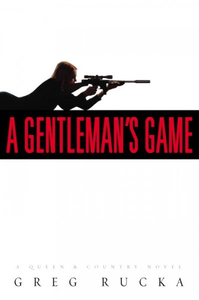 A gentleman's game : a queen & country novel / Greg Rucka.