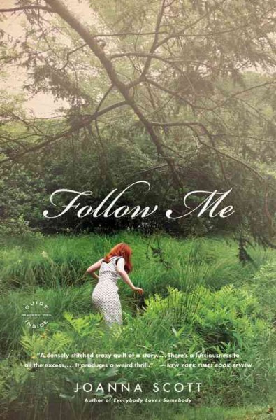 Follow me : a novel / Joanna Scott.