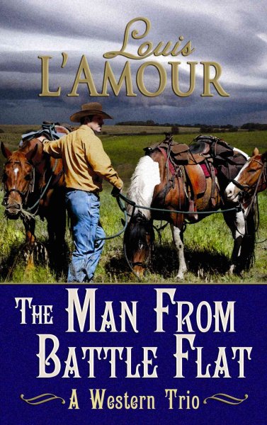 The man from Battle Flat : a western trio / Louis L'Amour ; edited by Jon Tuska. --.