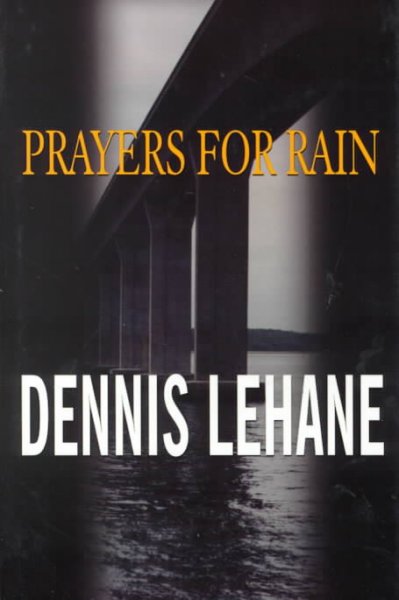 Prayers for rain / Dennis Lehane.