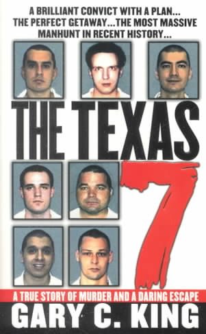 The Texas 7 : a true story of murder and a daring escape / Gary C. King.
