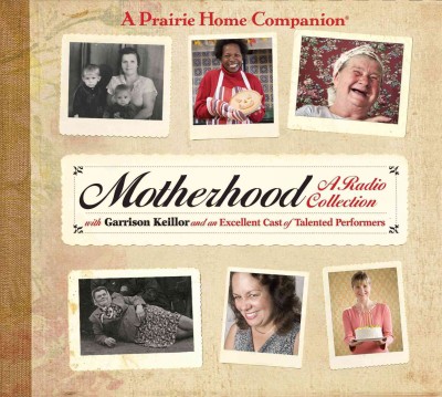 Motherhood [sound recording] : a radio collection / Garrison Keillor.