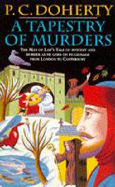 A tapestry of murders : the man of law's tale of mystery and murder as he goes on pilgrimage from London to Canterbury / P.C. Doherty.