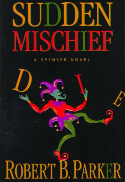 Sudden mischief : a Spenser novel / By Robert B. Parker.