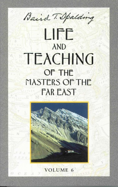 Life and teaching of the masters of the Far East / by Baird T.Spalding.
