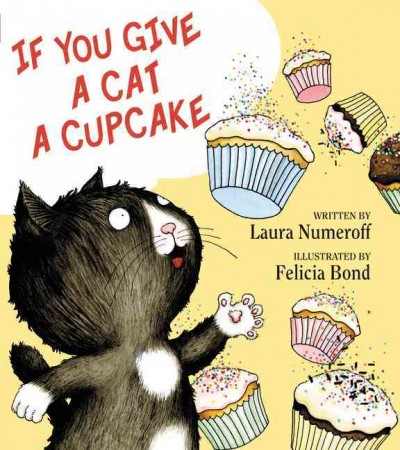 If you give a cat a cupcake / written by Laura Numeroff ; ill. by Felicia Bond.