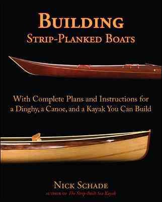 Building strip-planked boats : with complete plans and instructions for a dinghy, a canoe, and a kayak you can build / Nick Schade.