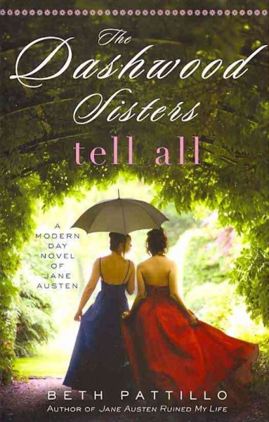 The Dashwood sisters tell all : a modern-day novel of Jane Austen / Beth Pattillo.