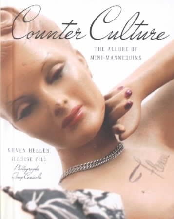 Counter culture : the allure of mini-mannequins / Steven Heller and Louise Fili.