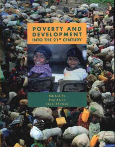 Poverty and development into the 21st century / edited by Tim Allen and Alan Thomas.