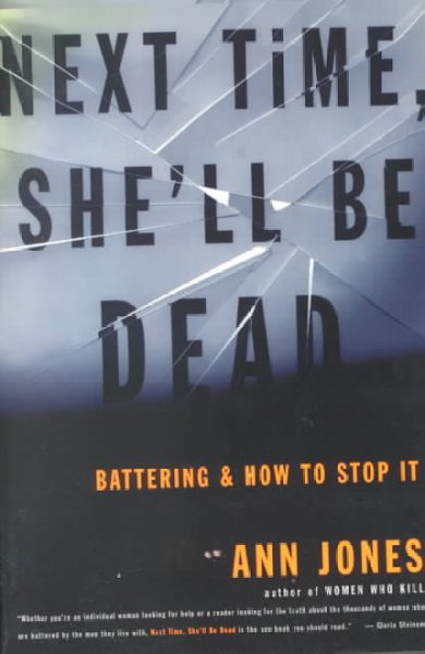 Next time, she'll be dead : battering and how to stop it / Ann Jones.