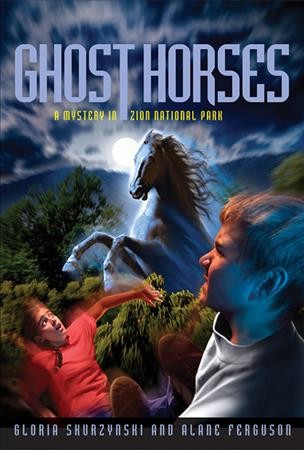 Ghost horses : a mystery in Zion National Park / Gloria Skurzynski and Alane Ferguson.