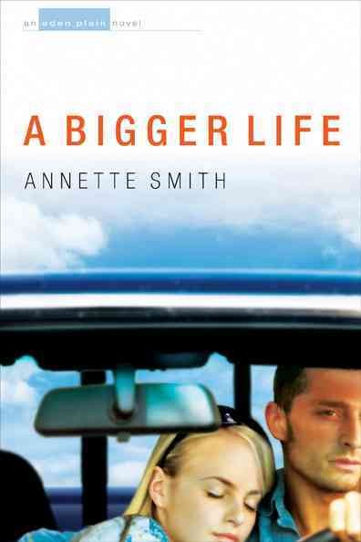 A bigger life : an Eden Plain novel / Annette Smith. --.