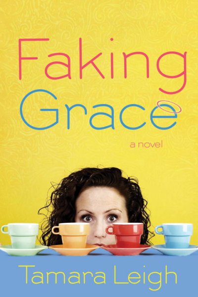 Faking Grace [book] : a novel / Tamara Leigh.