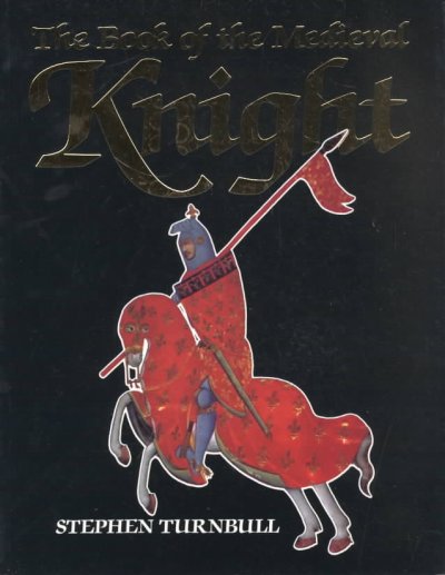 The book of the medieval knight / Stephen Turnbull.