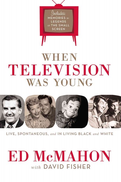 When television was young [book] : the inside story with memories by legends of the small screen / Ed McMahon and David Fisher.