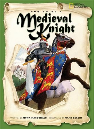 How to be a medieval knight [book] / written by Fiona Macdonald ; illustrated by Mark Bergin.