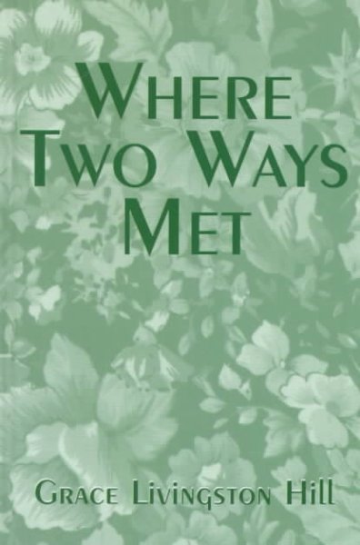 Where two ways met [book] / Grace Livingston Hill.