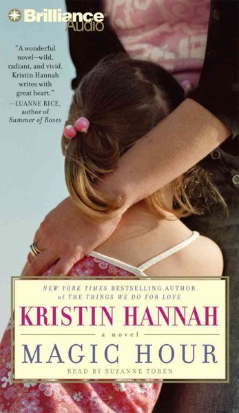 Magic hour [sound recording] : a novel / Kristin Hannah.