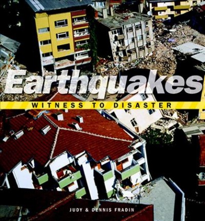 Earthquakes [book] : witness to disaster / Judy & Dennis Fradin.