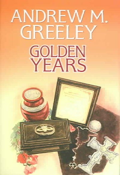 Golden years / Andrew M. Greeley.