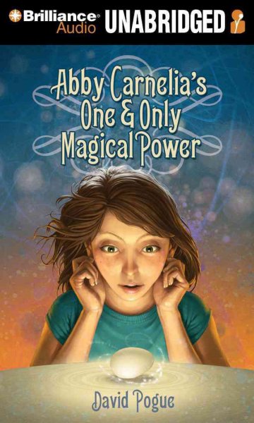 Abby Carnelia's one and only magical power [sound recording] / David Pogue.