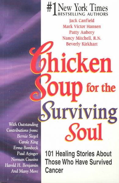 Chicken soup for the surviving soul : 101 healing stories of courage and inspiration / [compiled by] Jack Canfield ... [et al.].