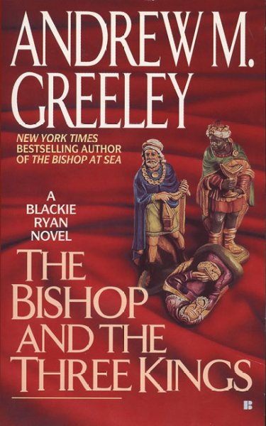 The bishop and the Three Kings : a Blackie Ryan mystery / Andrew M. Greeley.