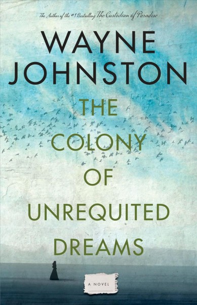 The colony of unrequited dreams / Wayne Johnston.