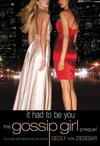 It had to be you : the Gossip Girl prequel / by Cecily von Ziegesar.