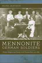 Mennonite German soldiers : nation, religion, and family in the Prussian East, 1772/1880 / Mark Jantzen.