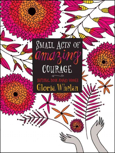 Small acts of amazing courage / Gloria Whelan.