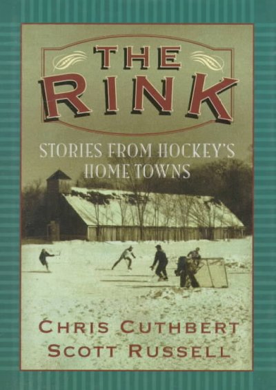The rink [Non Fiction] : stories from hockey's home towns.