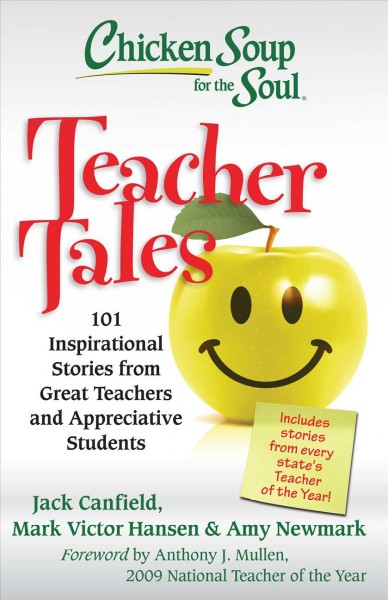 Chicken Soup for the Soul: Teacher Tales : 101 Inspirational Stories from Great Teachers and Appreciative Students.