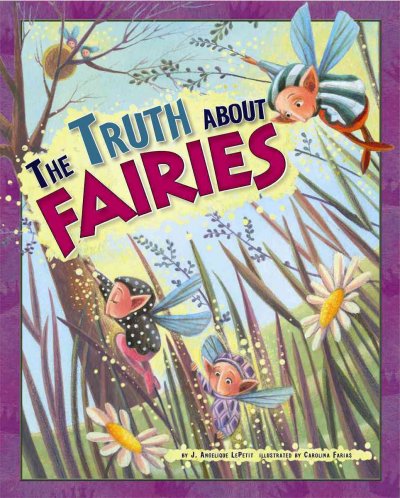 The truth about fairies / by J. Angelique Johnson ; illustrated by Carolina Farias.