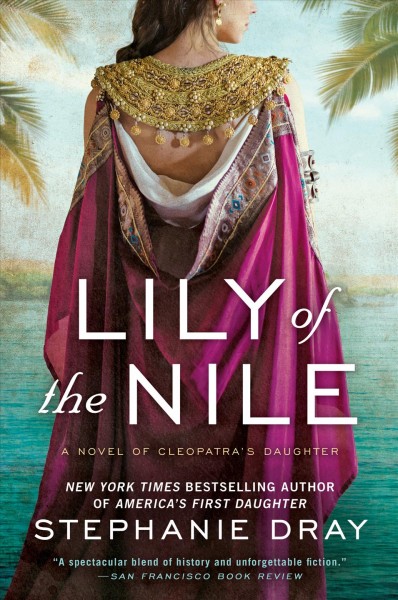 Lily of the Nile : a novel of Cleopatra's daughter / Stephanie Dray.